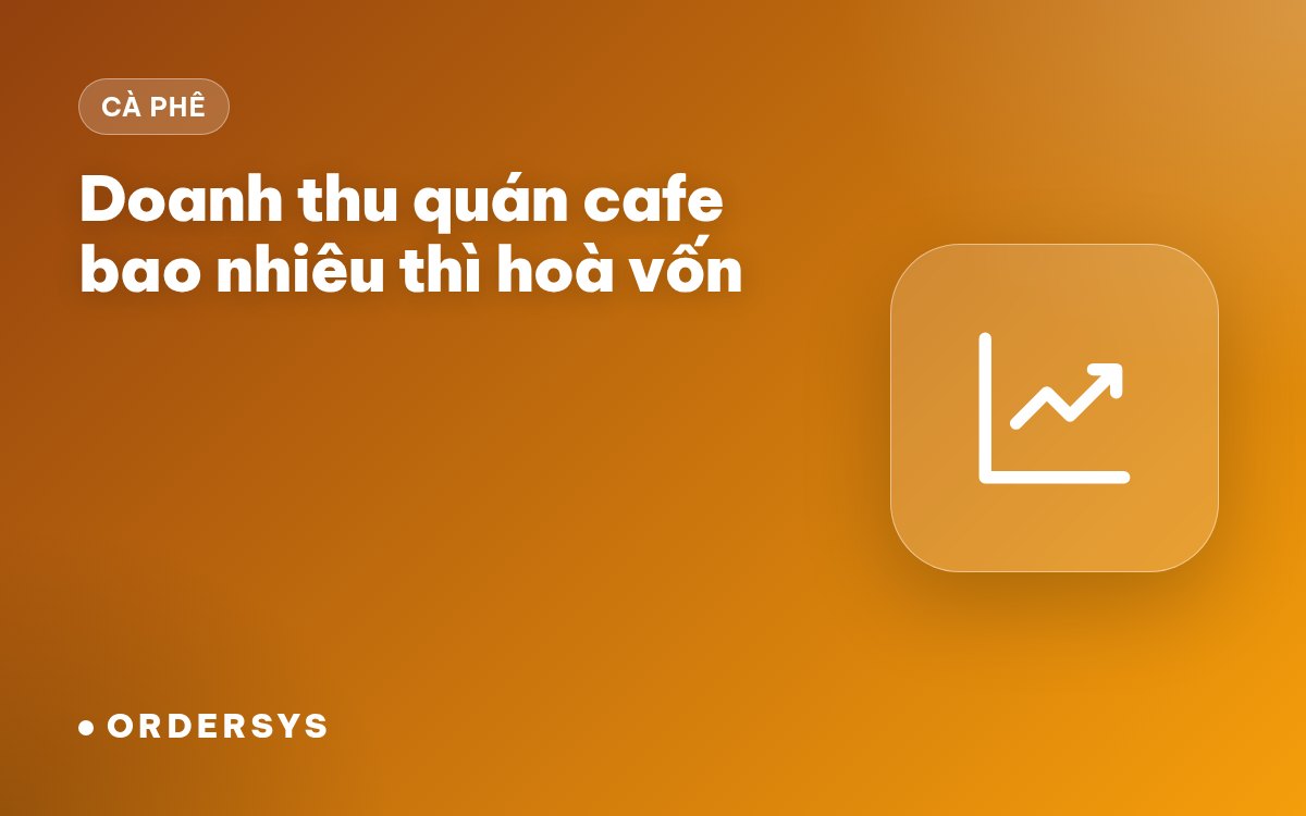 Doanh thu quán cafe bao nhiêu thì hoà vốn? (có máy tính)