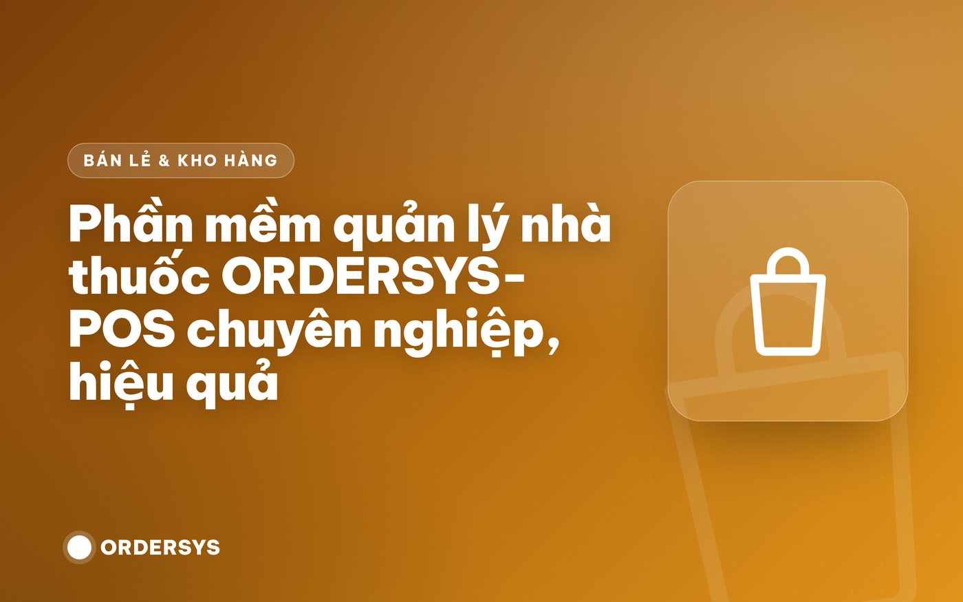 Phần mềm quản lý nhà thuốc ORDERSYS-POS chuyên nghiệp, hiệu quả