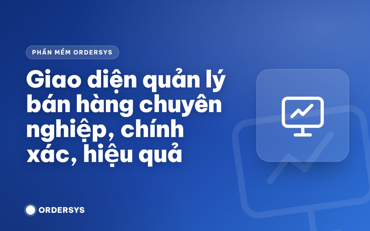 Giao diện quản lý bán hàng chuyên nghiệp, chính xác, hiệu quả