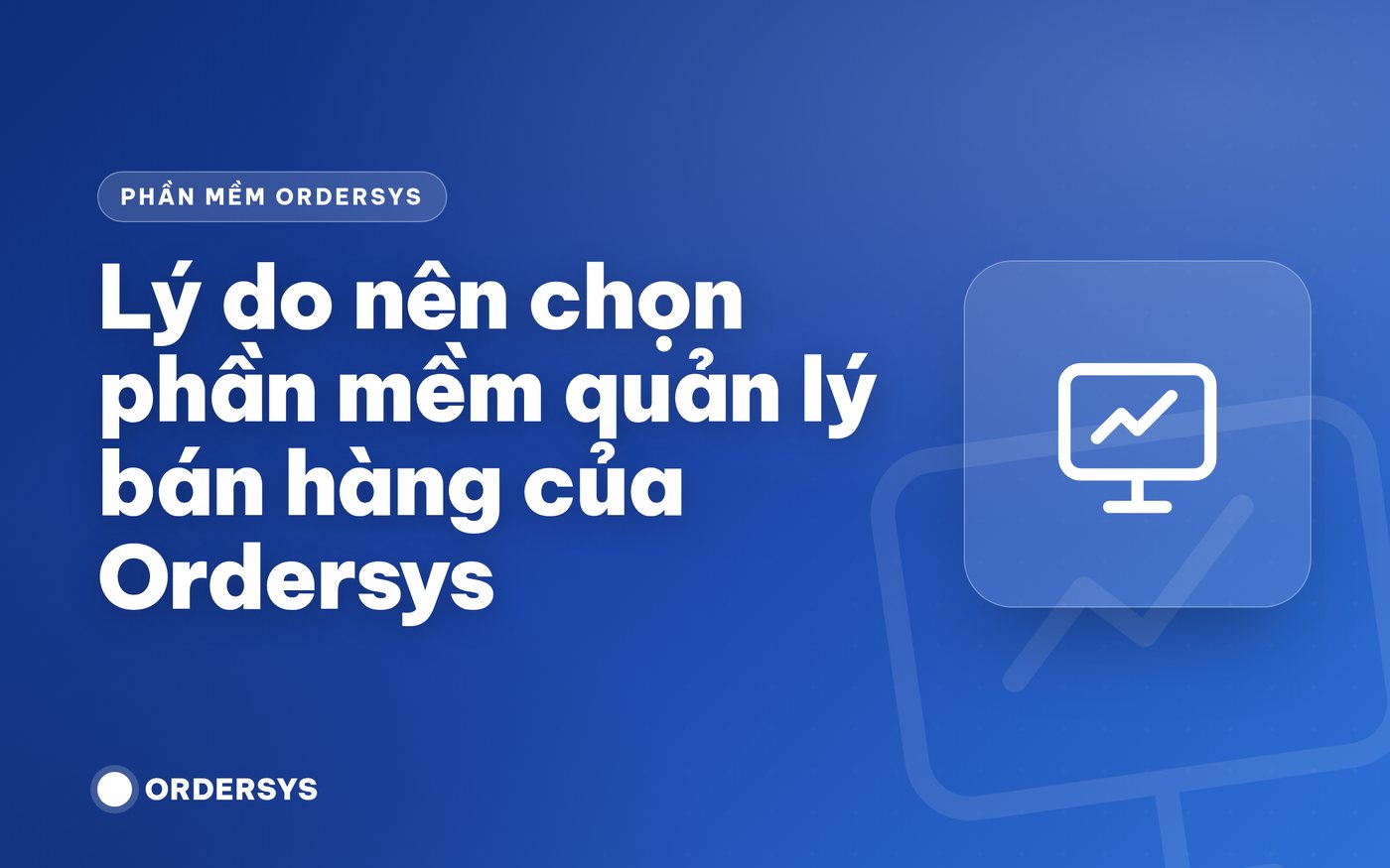 Lý do nên chọn phần mềm quản lý bán hàng của Ordersys