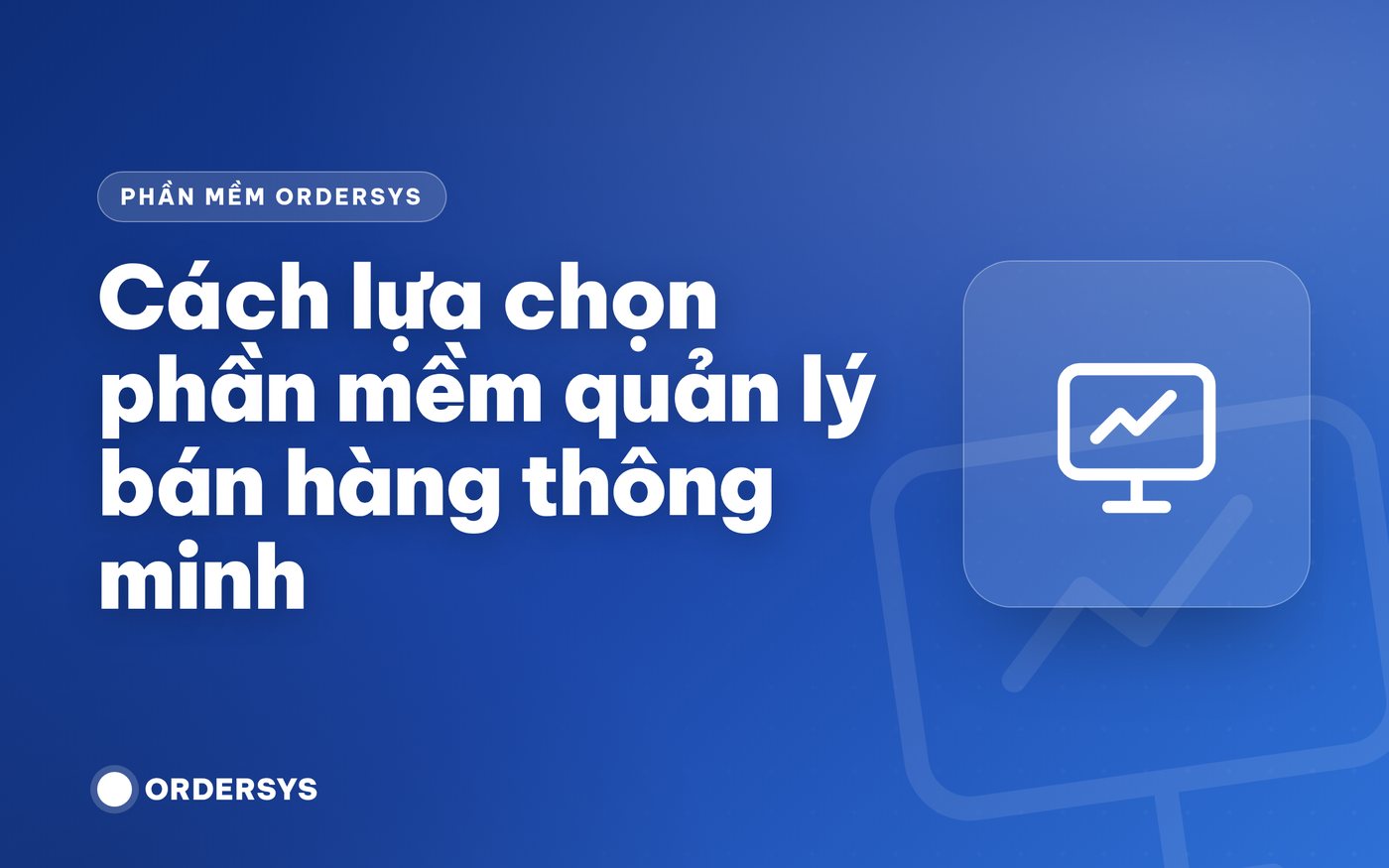 Cách lựa chọn phần mềm quản lý bán hàng thông minh