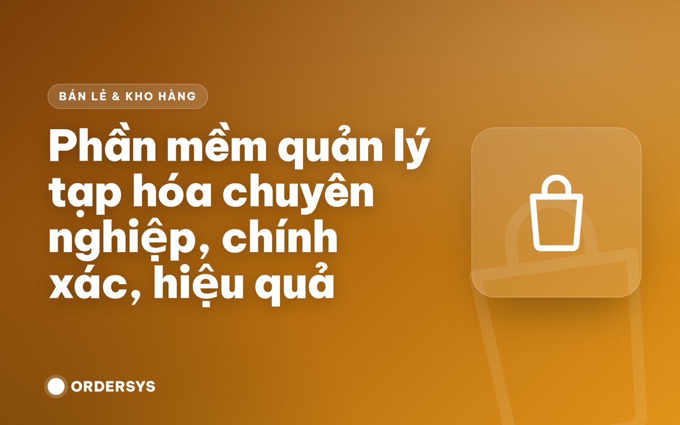 Phần mềm quản lý tạp hóa chuyên nghiệp, chính xác, hiệu quả