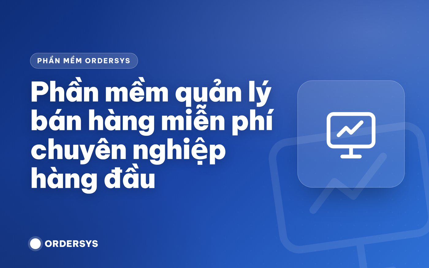 Phần mềm quản lý bán hàng miễn phí chuyên nghiệp hàng đầu