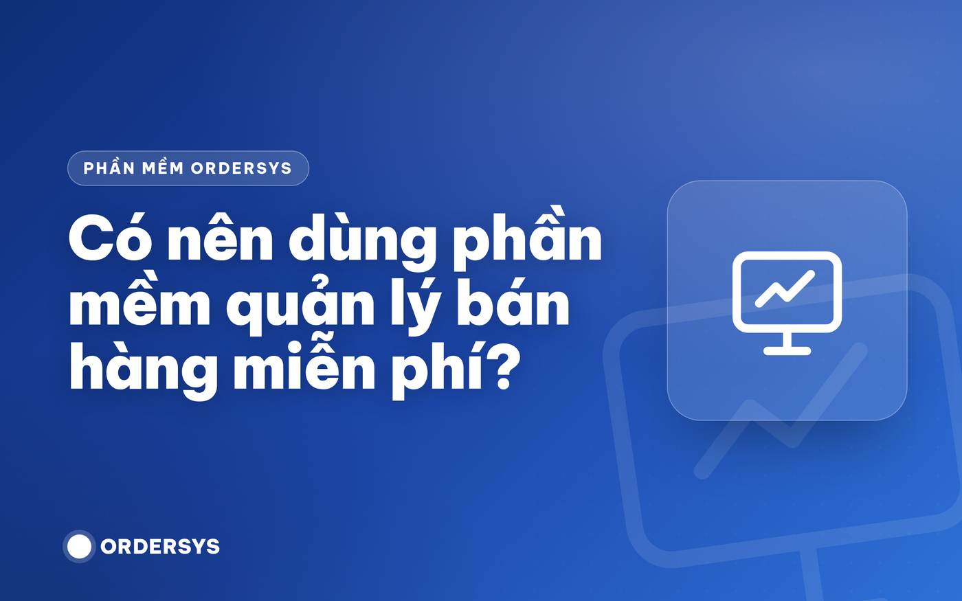 Có nên dùng phần mềm quản lý bán hàng miễn phí?