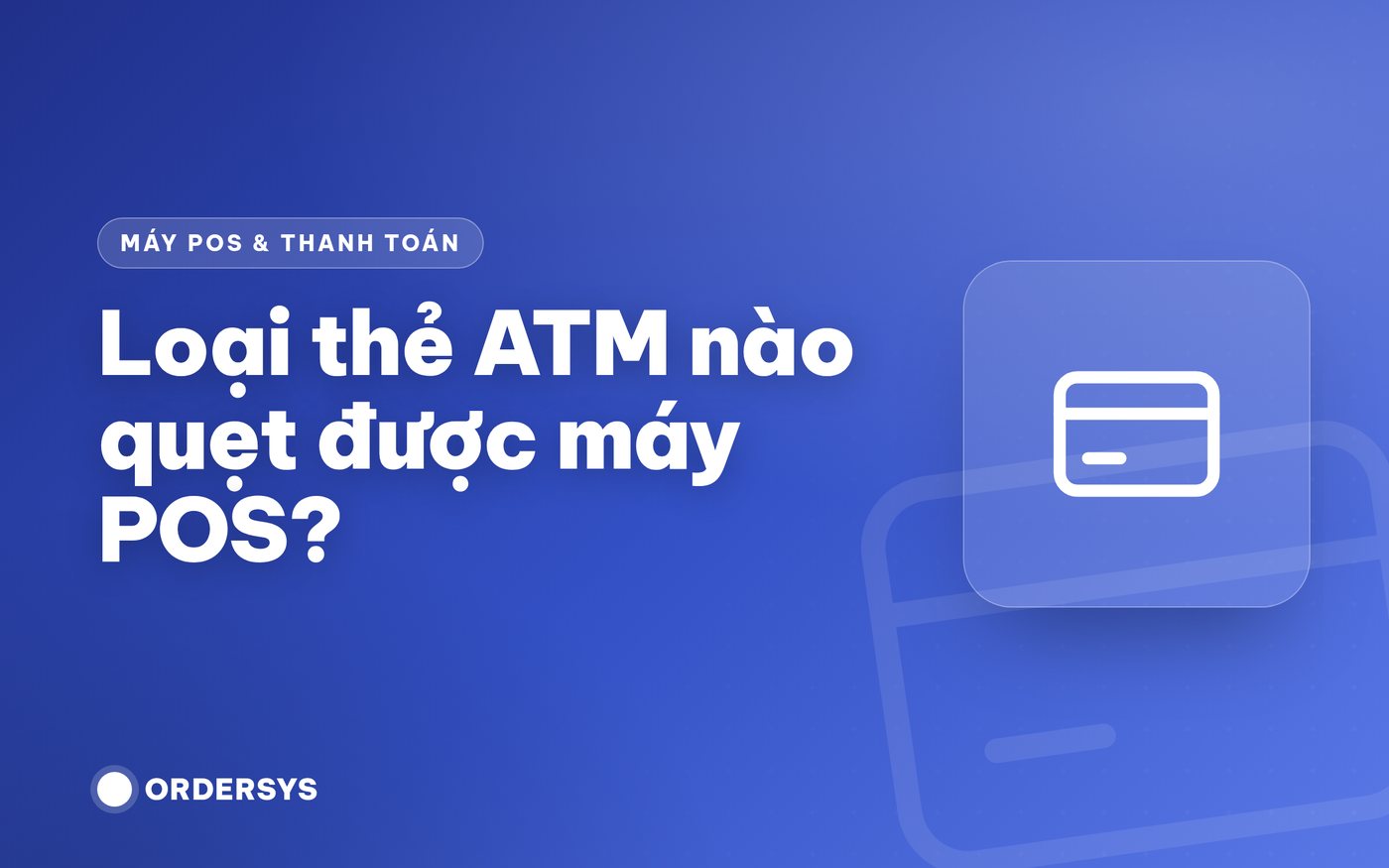 Loại thẻ ATM nào quẹt được máy POS?