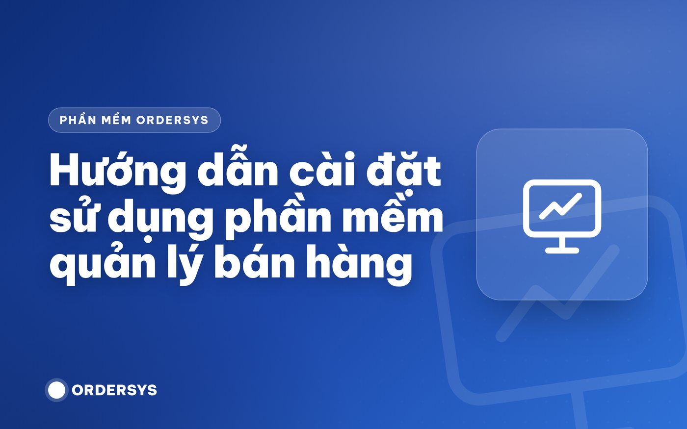 Hướng dẫn cài đặt sử dụng phần mềm quản lý bán hàng