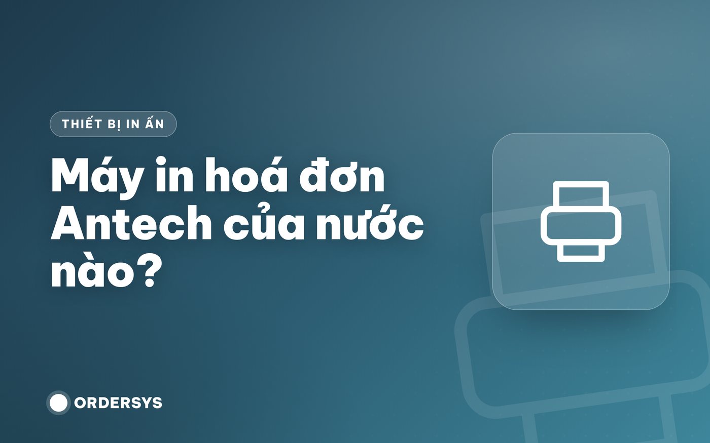 Máy in hoá đơn Antech của nước nào?