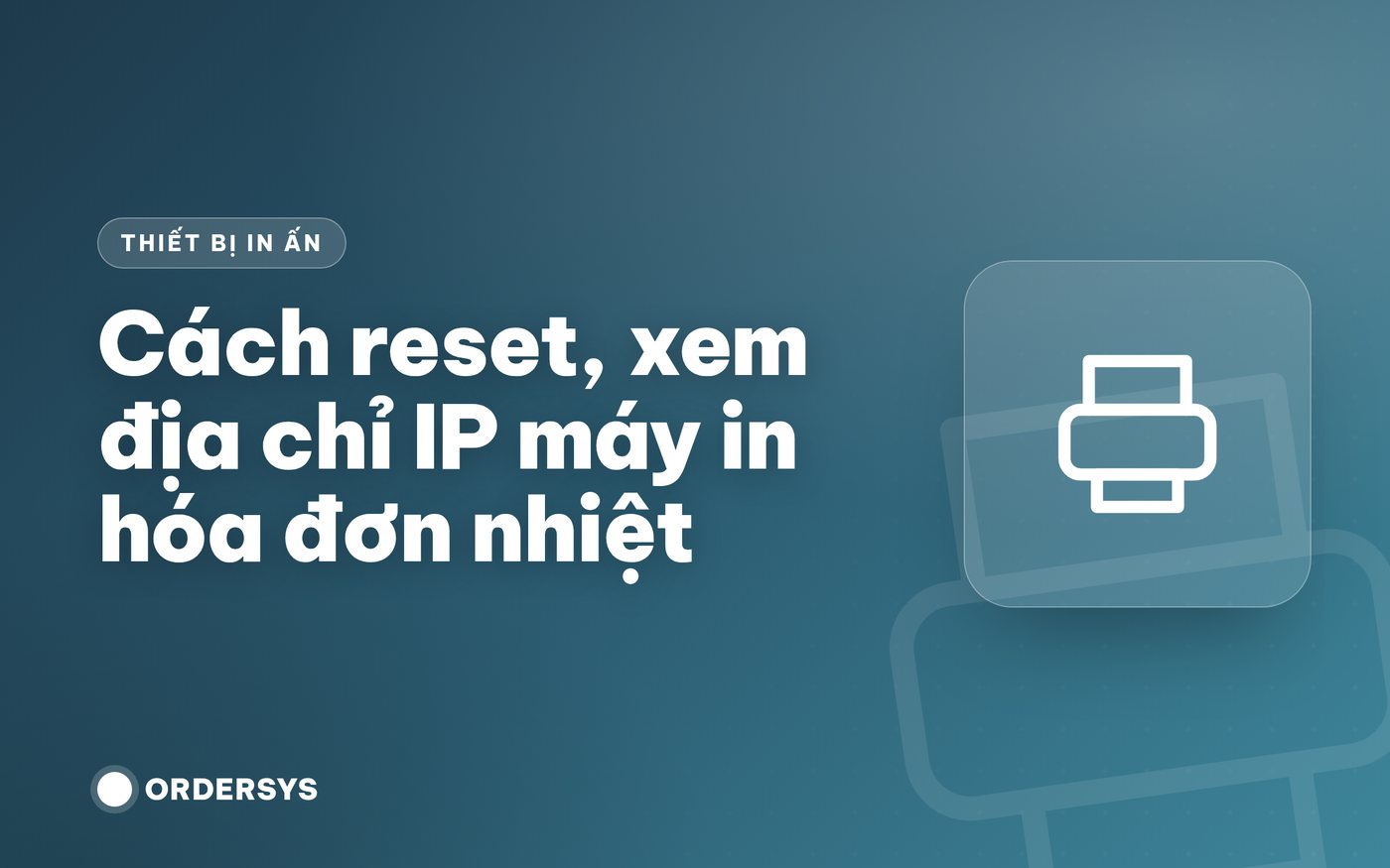 Cách reset, xem địa chỉ IP máy in hóa đơn nhiệt