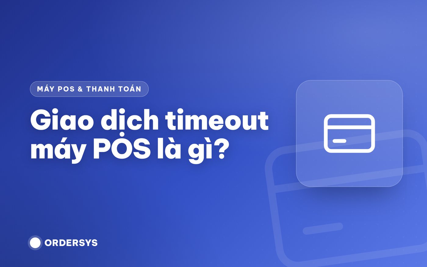 Giao dịch timeout máy POS là gì?