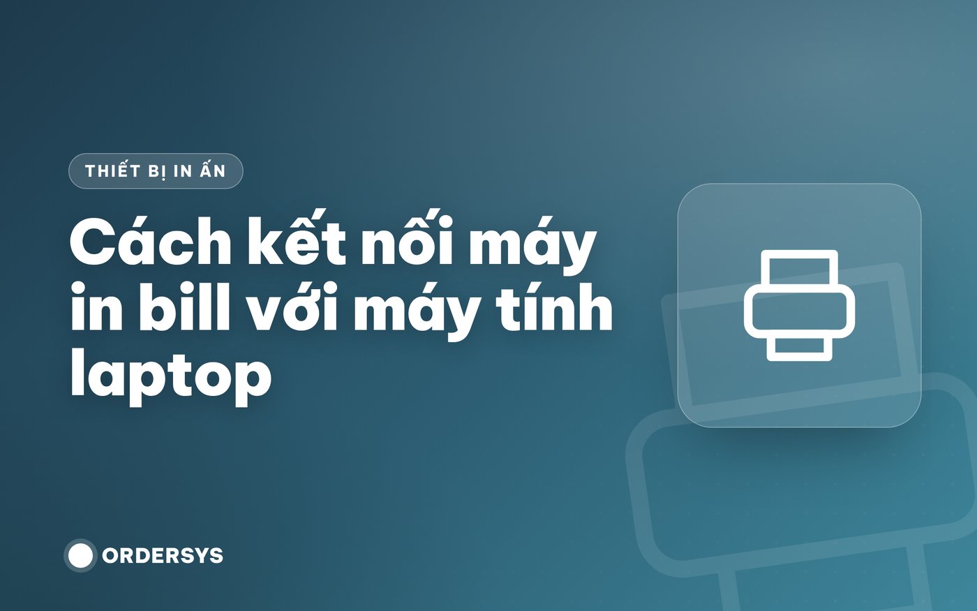 Cách kết nối máy in bill với máy tính laptop