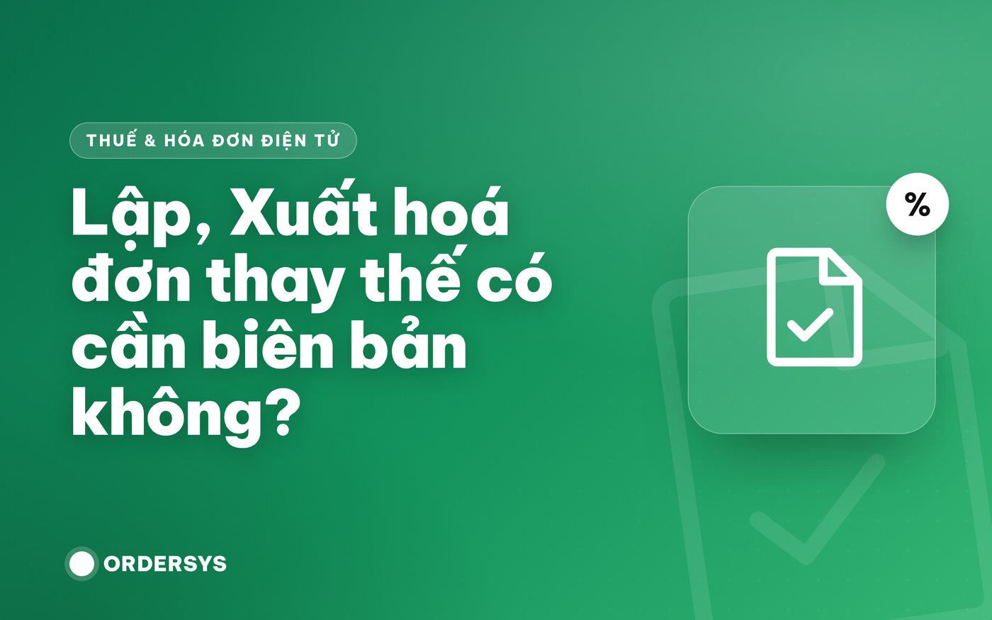 Hoá đơn thay thế có cần biên bản không? Quy định mới từ 01/6/2025