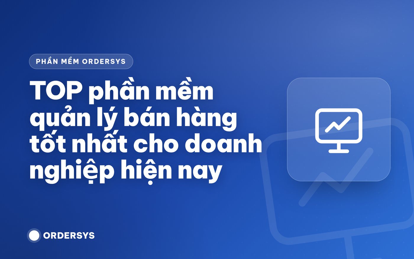 TOP phần mềm quản lý bán hàng tốt nhất cho doanh nghiệp hiện nay