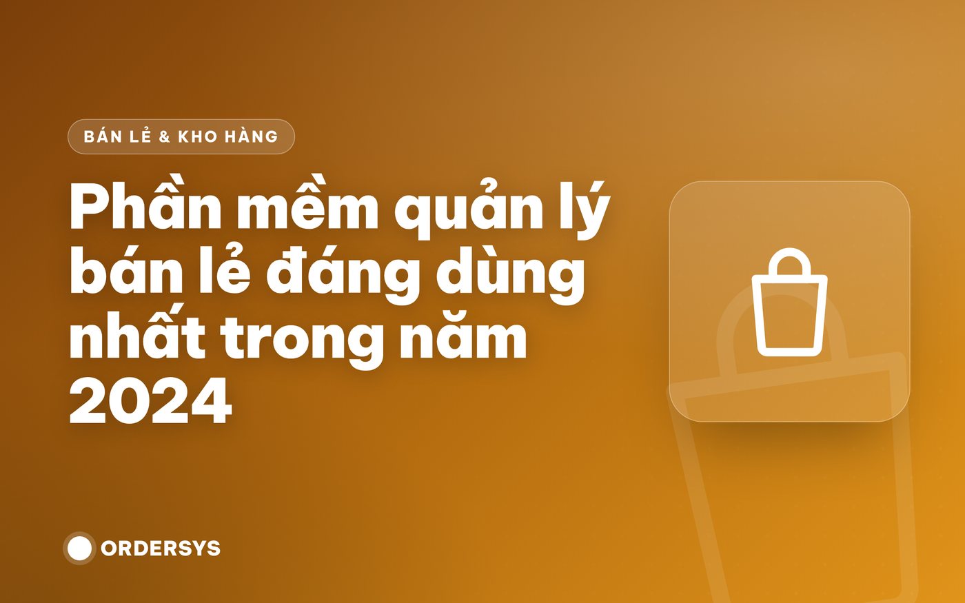 Phần mềm quản lý bán lẻ đáng dùng nhất trong năm 2024