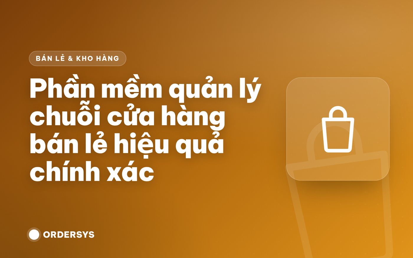 Phần mềm quản lý chuỗi cửa hàng bán lẻ hiệu quả chính xác